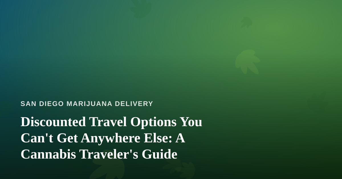 Discounted Travel Options You Can’t Get Anywhere Else: A Cannabis Traveler’s Guide