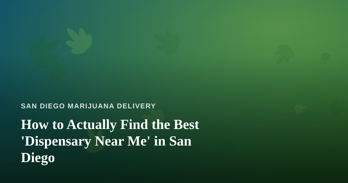 How to Actually Find the Best ‘Dispensary Near Me’ in San Diego