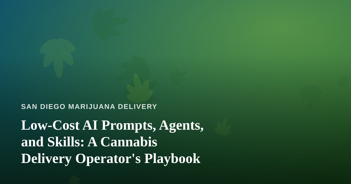 Low-Cost AI Prompts, Agents, and Skills: A Cannabis Delivery Operator’s Playbook