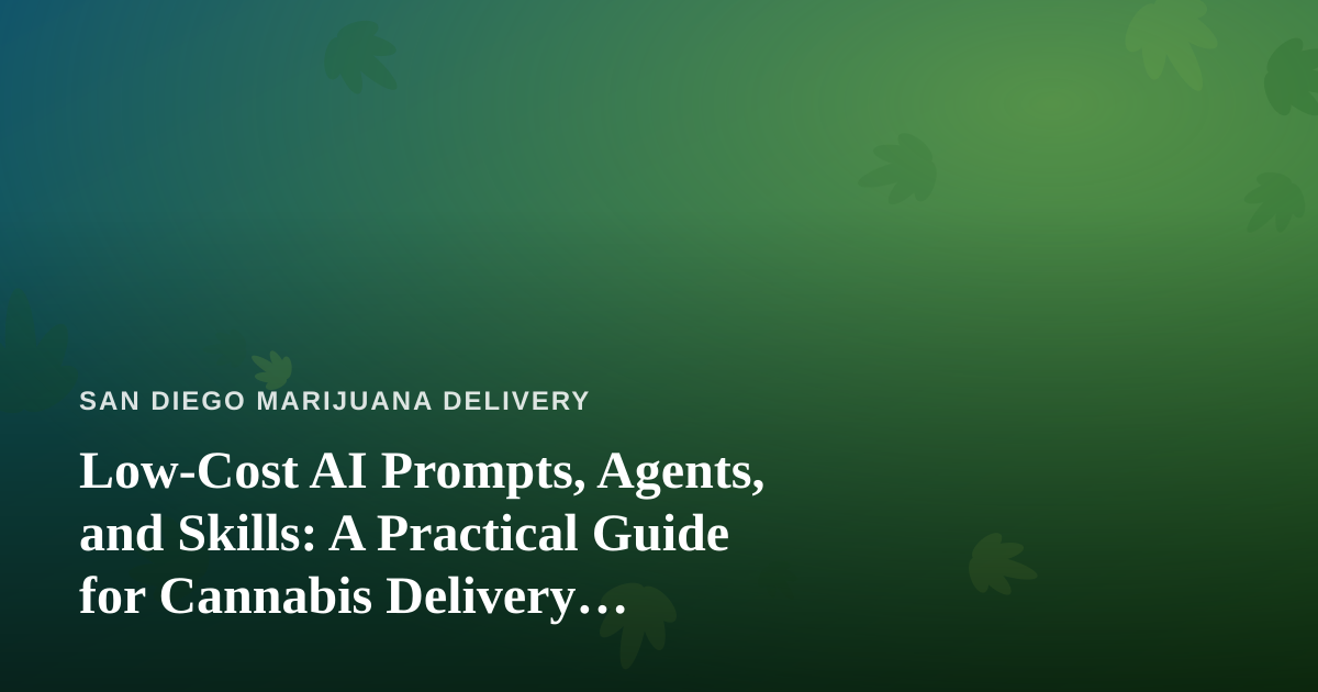 Low-Cost AI Prompts, Agents, and Skills: A Practical Guide for Cannabis Delivery Operators