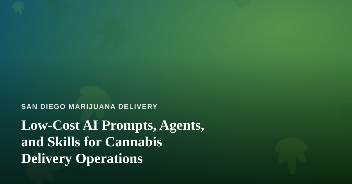 Low-Cost AI Prompts, Agents, and Skills for Cannabis Delivery Operations