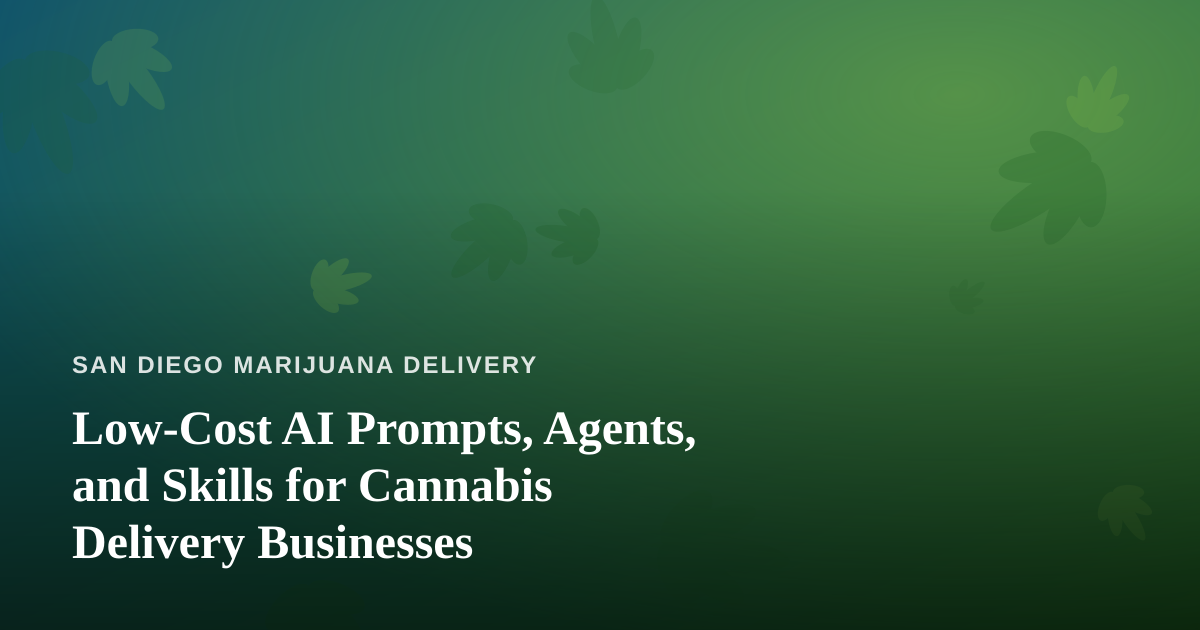 Low-Cost AI Prompts, Agents, and Skills for Cannabis Delivery Businesses
