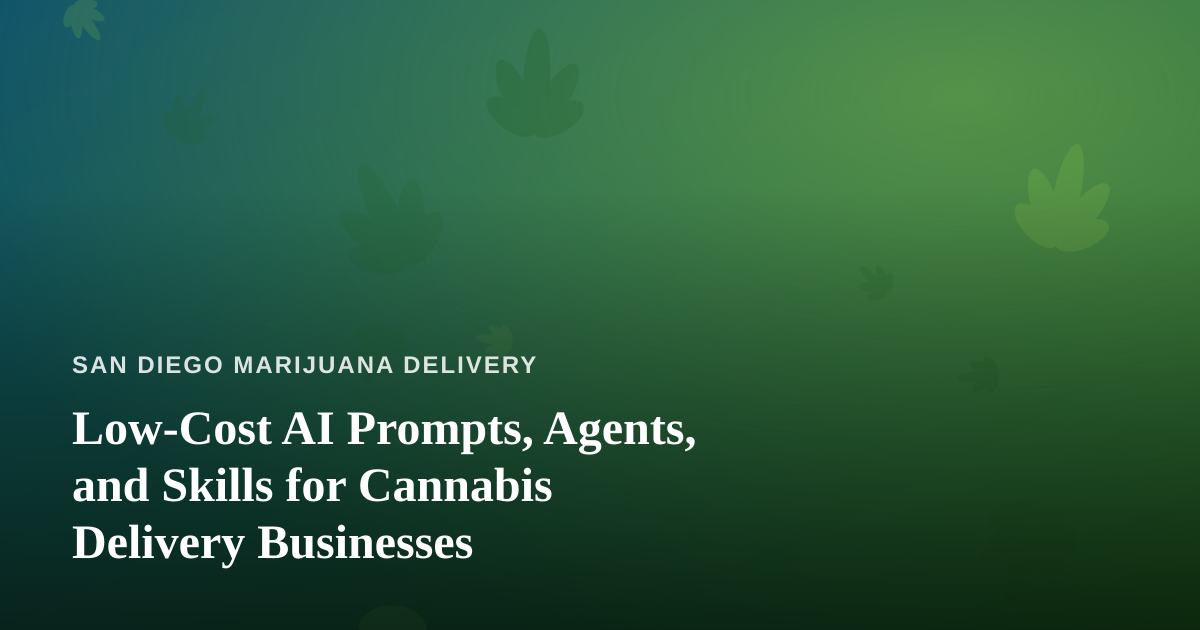 Low-Cost AI Prompts, Agents, and Skills for Cannabis Delivery Businesses