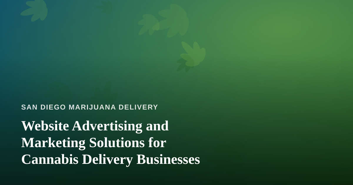 Website Advertising and Marketing Solutions for Cannabis Delivery Businesses