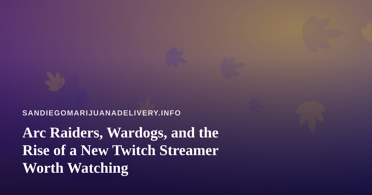 Arc Raiders, Wardogs, and the Rise of a New Twitch Streamer Worth Watching