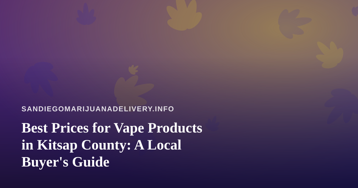 Best Prices for Vape Products in Kitsap County: A Local Buyer’s Guide