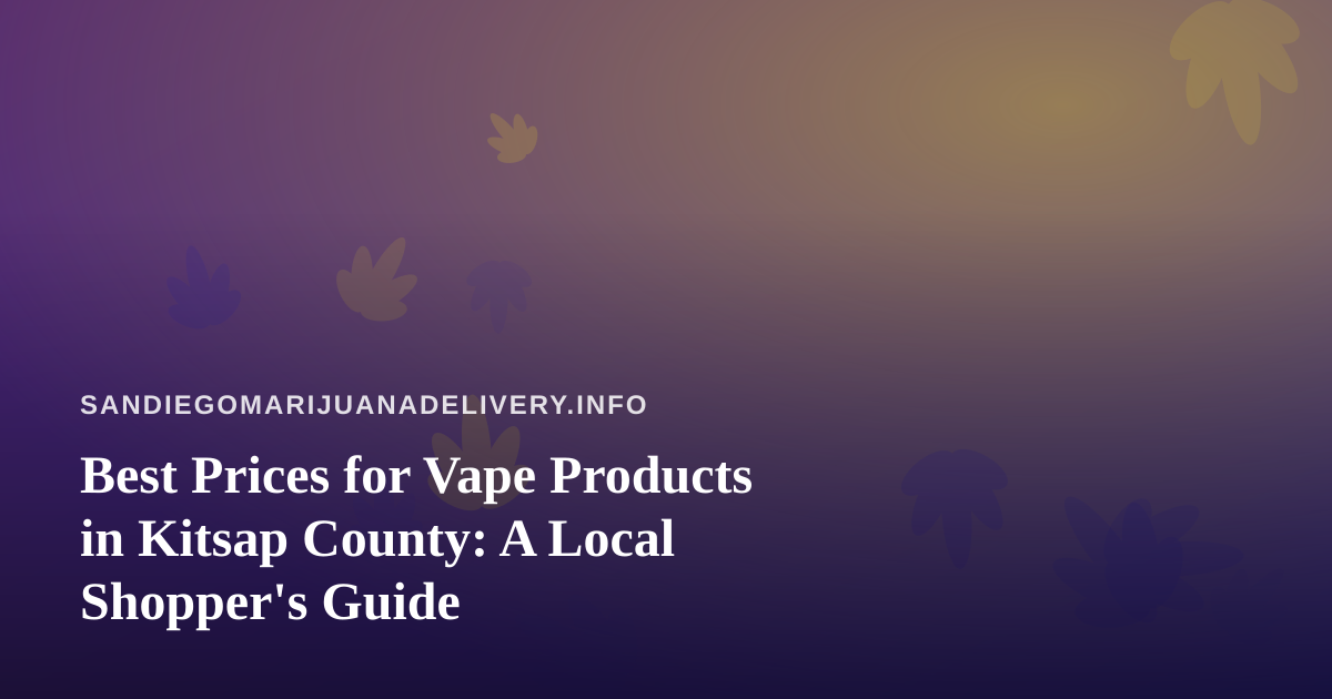 Best Prices for Vape Products in Kitsap County: A Local Shopper’s Guide