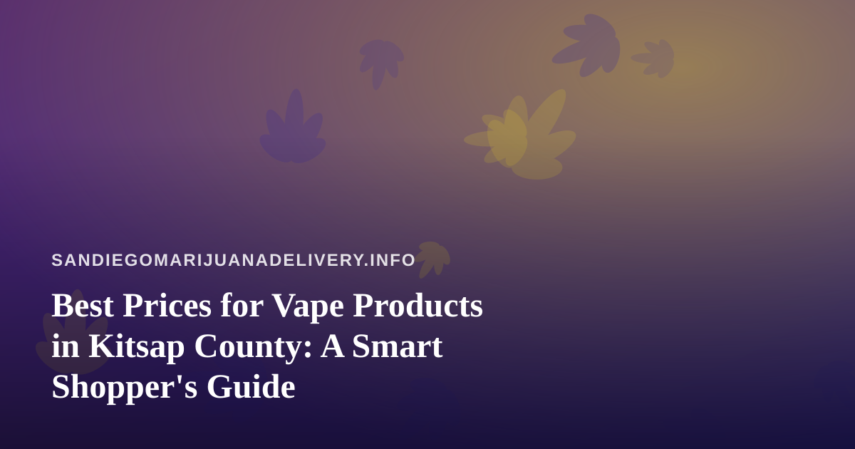 Best Prices for Vape Products in Kitsap County: A Smart Shopper’s Guide