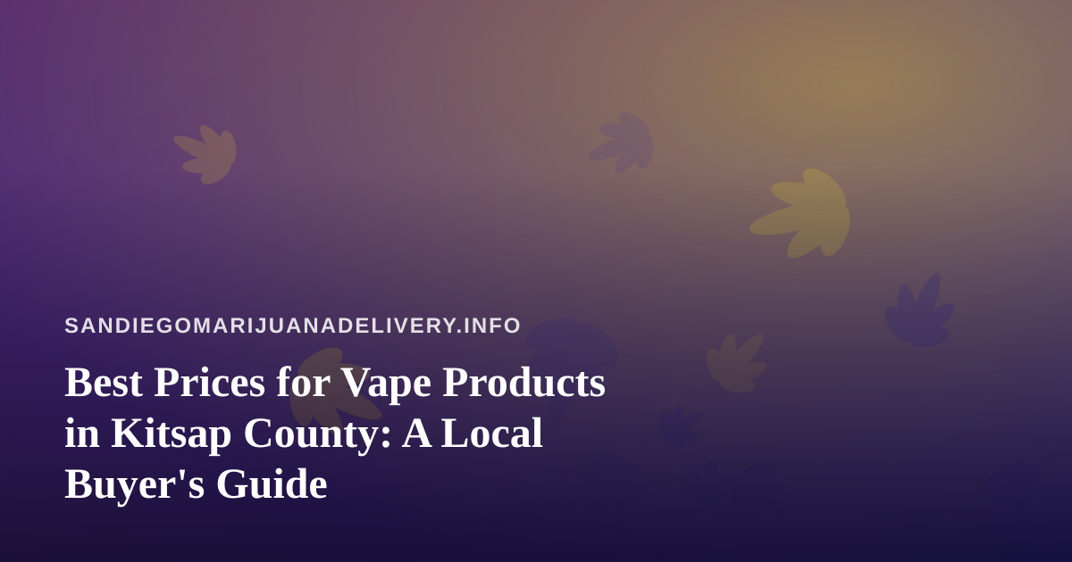 Best Prices for Vape Products in Kitsap County: A Local Buyer’s Guide