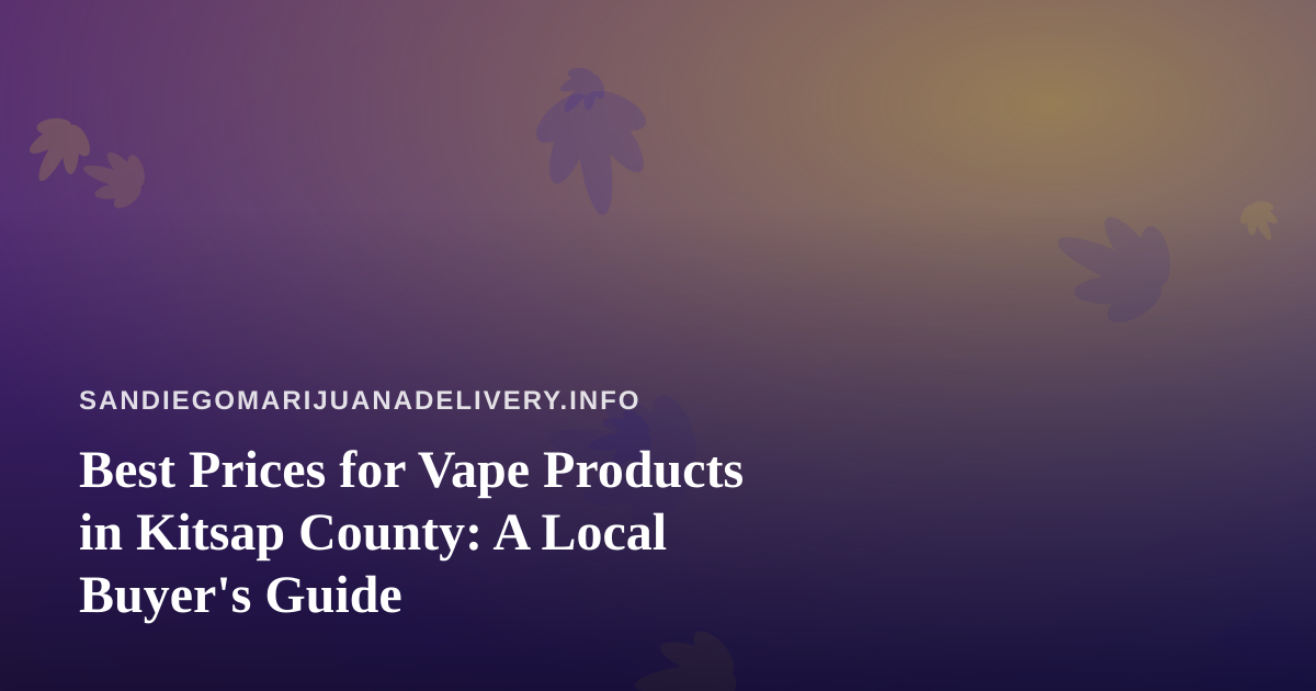 Best Prices for Vape Products in Kitsap County: A Local Buyer’s Guide