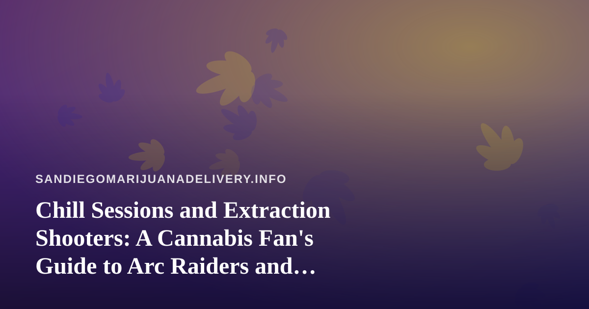 Chill Sessions and Extraction Shooters: A Cannabis Fan’s Guide to Arc Raiders and Wardogs Streams