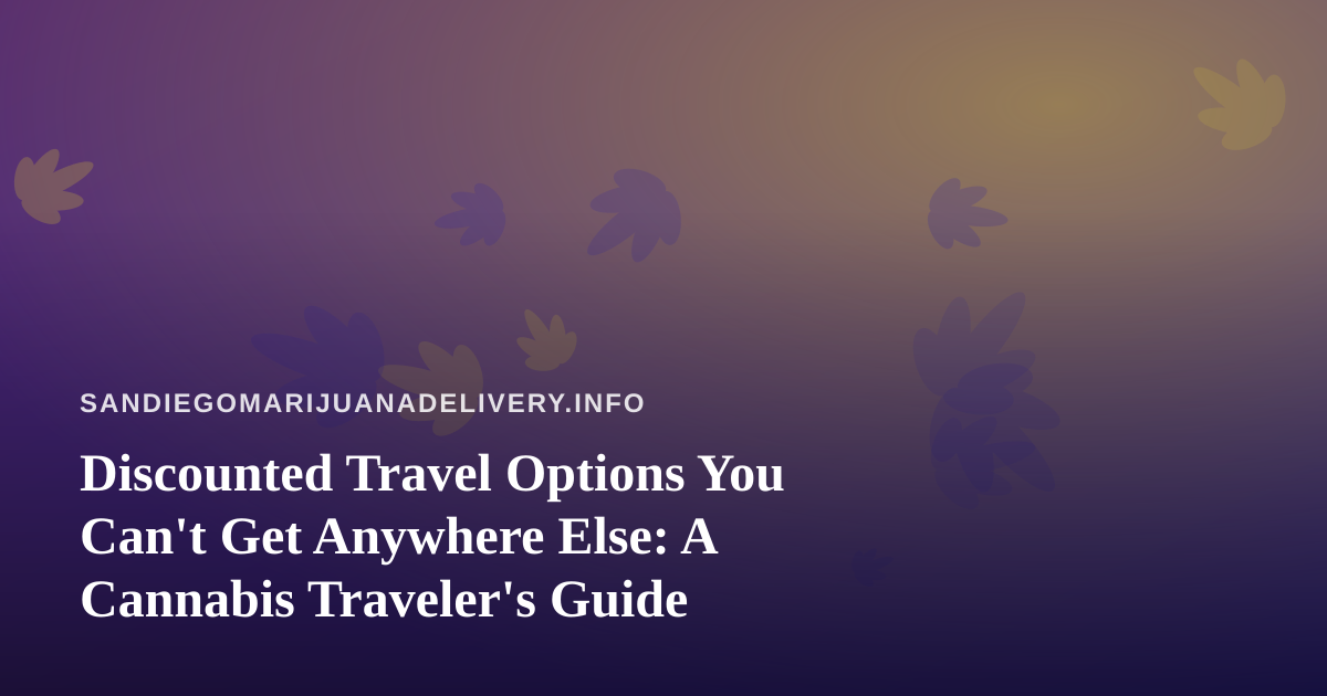Discounted Travel Options You Can’t Get Anywhere Else: A Cannabis Traveler’s Guide