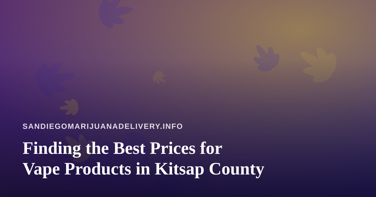 Finding the Best Prices for Vape Products in Kitsap County