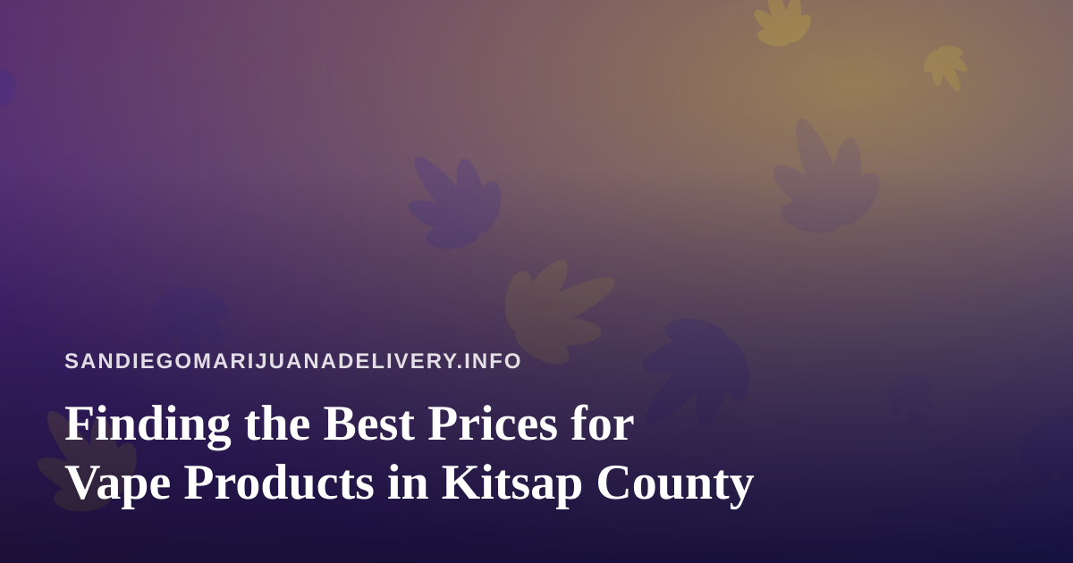 Finding the Best Prices for Vape Products in Kitsap County