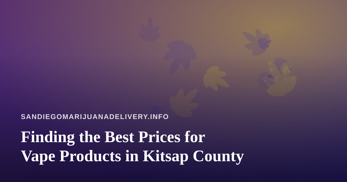 Finding the Best Prices for Vape Products in Kitsap County