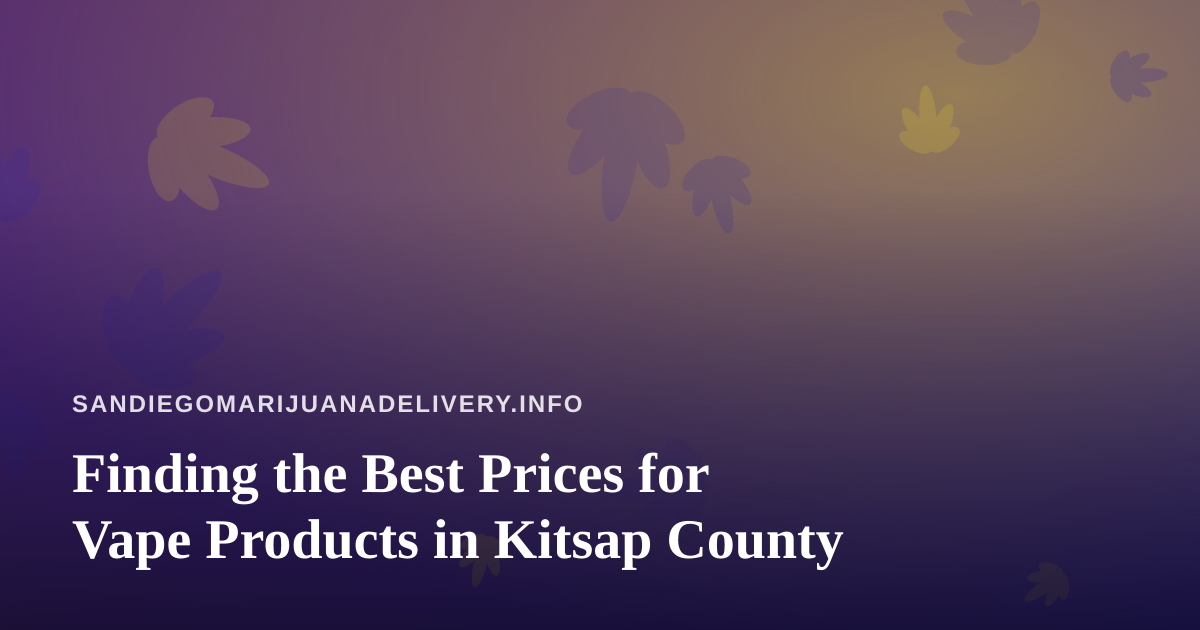 Finding the Best Prices for Vape Products in Kitsap County
