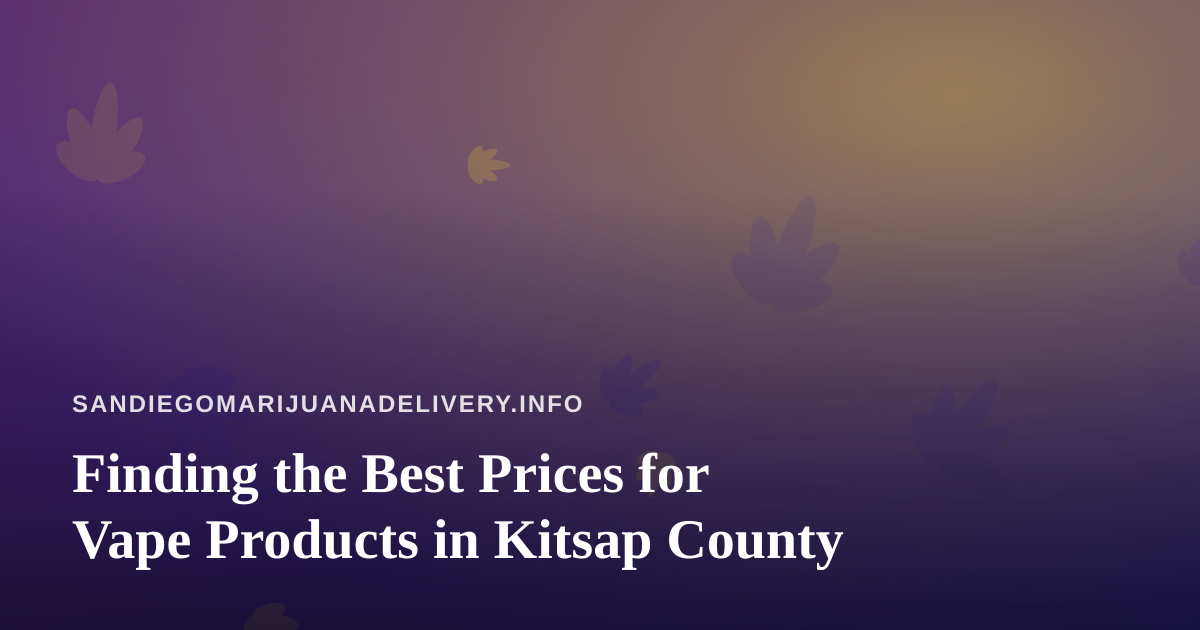 Finding the Best Prices for Vape Products in Kitsap County