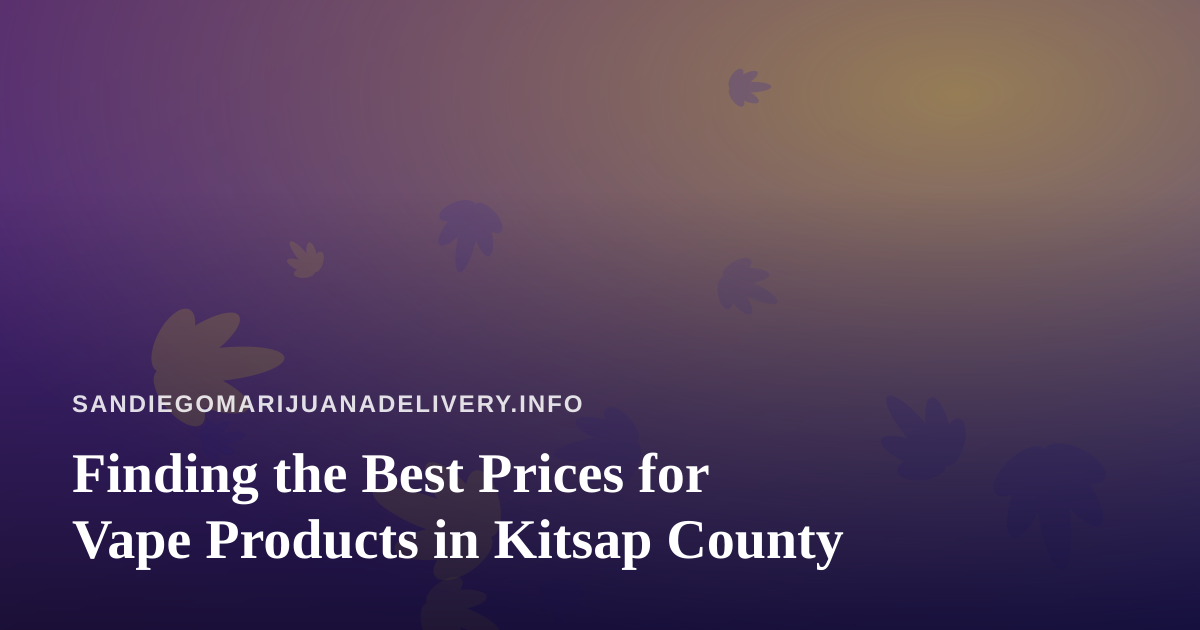 Finding the Best Prices for Vape Products in Kitsap County