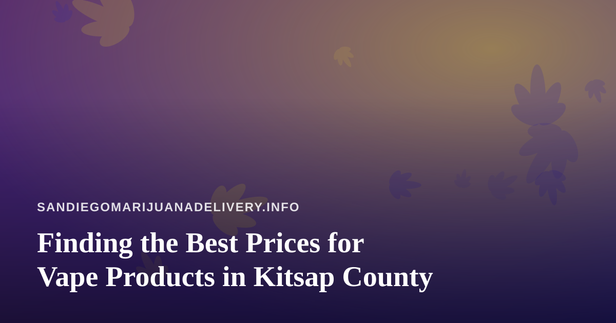 Finding the Best Prices for Vape Products in Kitsap County