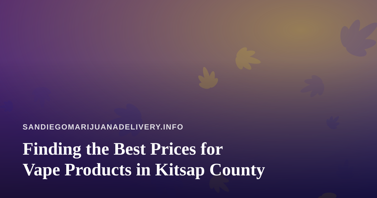 Finding the Best Prices for Vape Products in Kitsap County