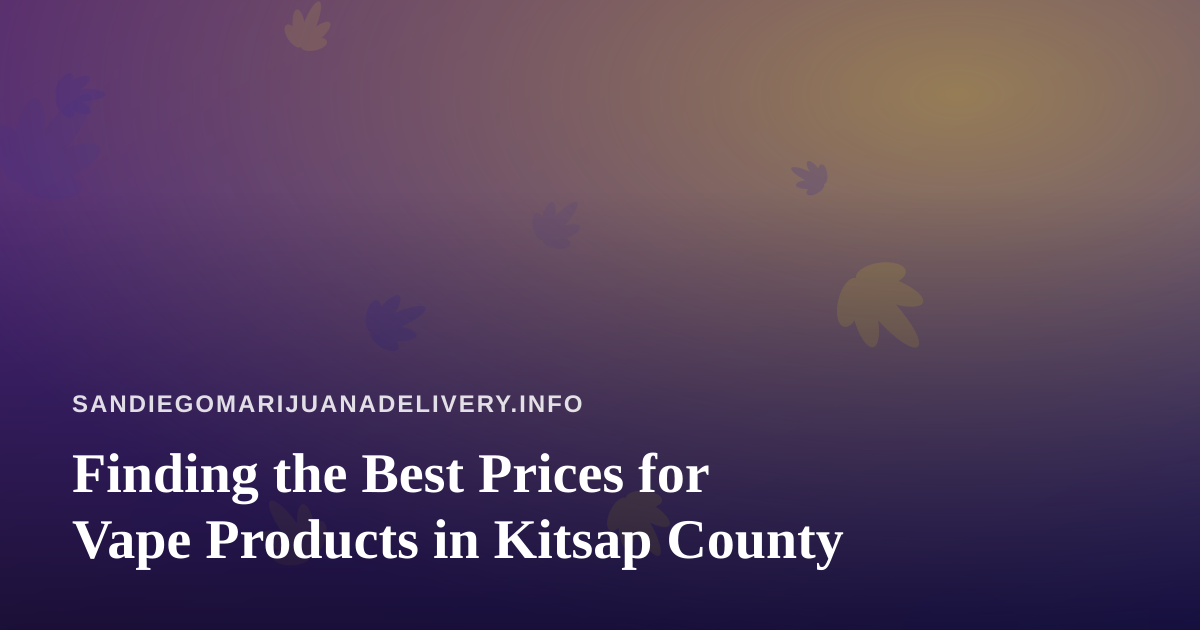 Finding the Best Prices for Vape Products in Kitsap County