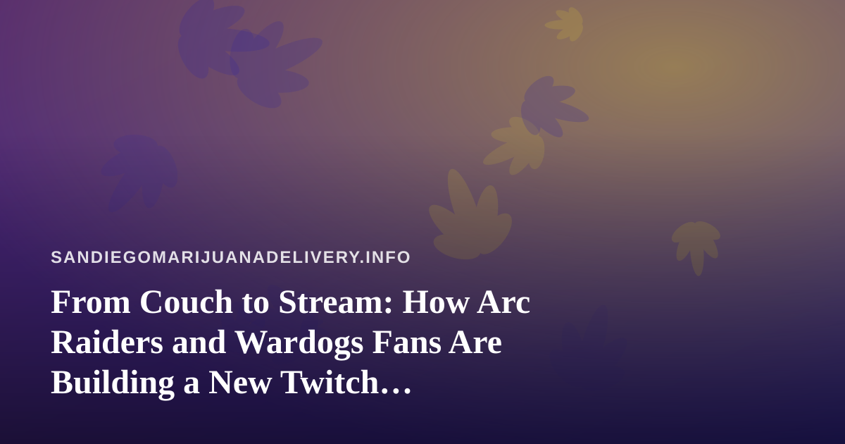 From Couch to Stream: How Arc Raiders and Wardogs Fans Are Building a New Twitch Community