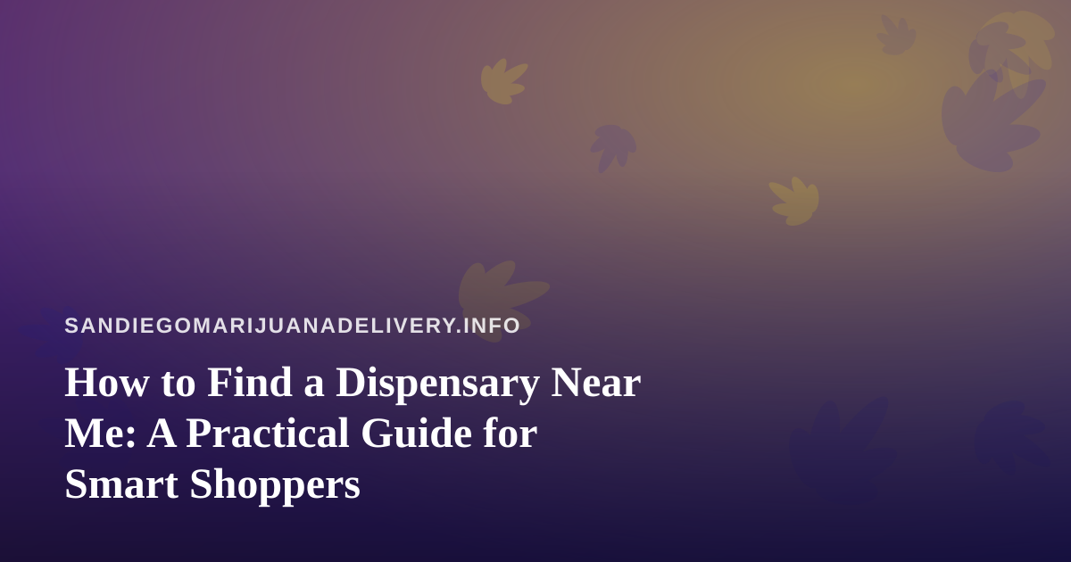 How to Find a Dispensary Near Me: A Practical Guide for Smart Shoppers