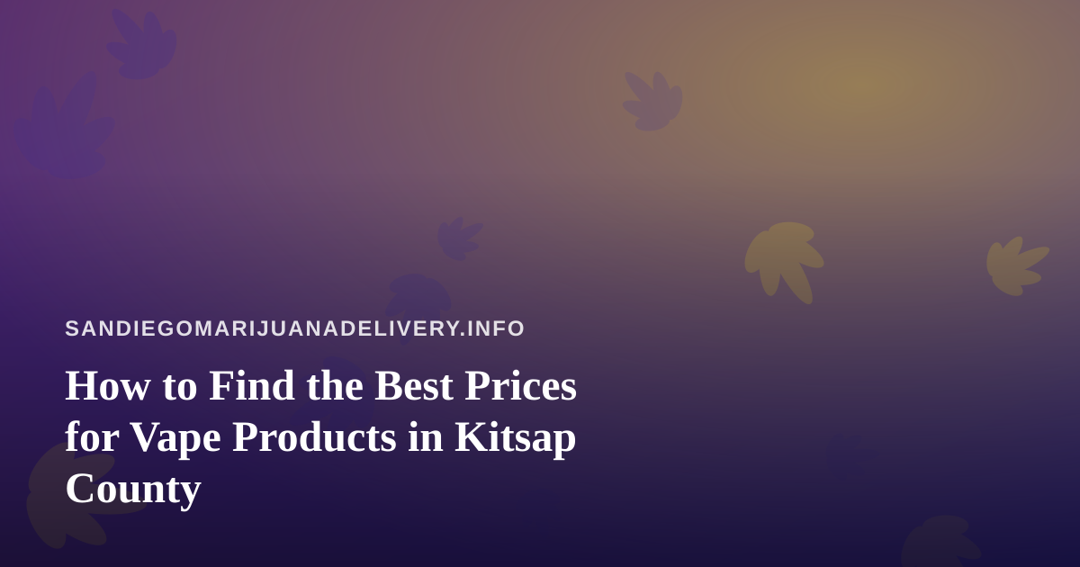 How to Find the Best Prices for Vape Products in Kitsap County