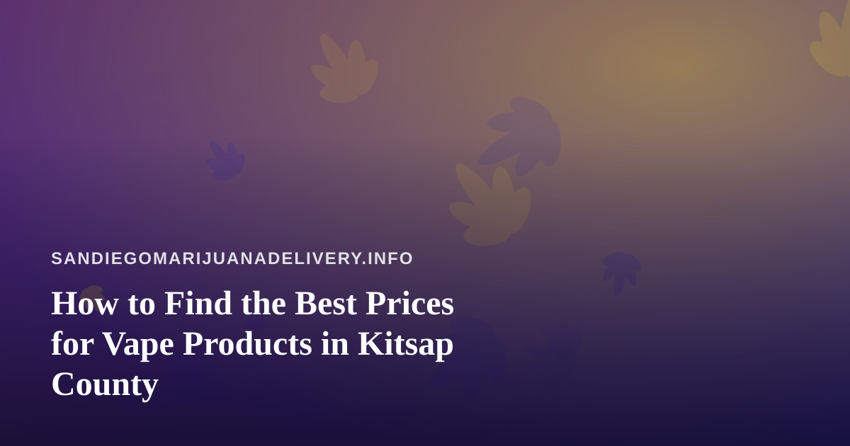 How to Find the Best Prices for Vape Products in Kitsap County