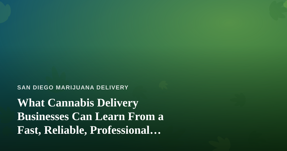 What Cannabis Delivery Businesses Can Learn From a Fast, Reliable, Professional Lawn Care Company