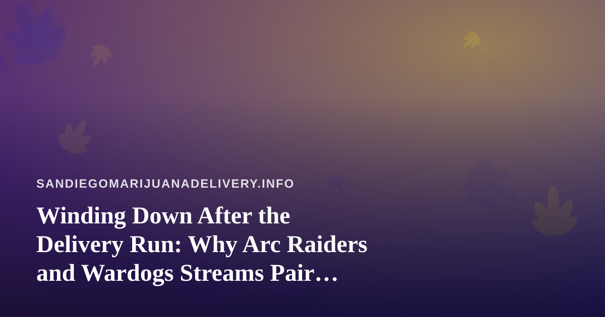Winding Down After the Delivery Run: Why Arc Raiders and Wardogs Streams Pair Perfectly With Your Evening