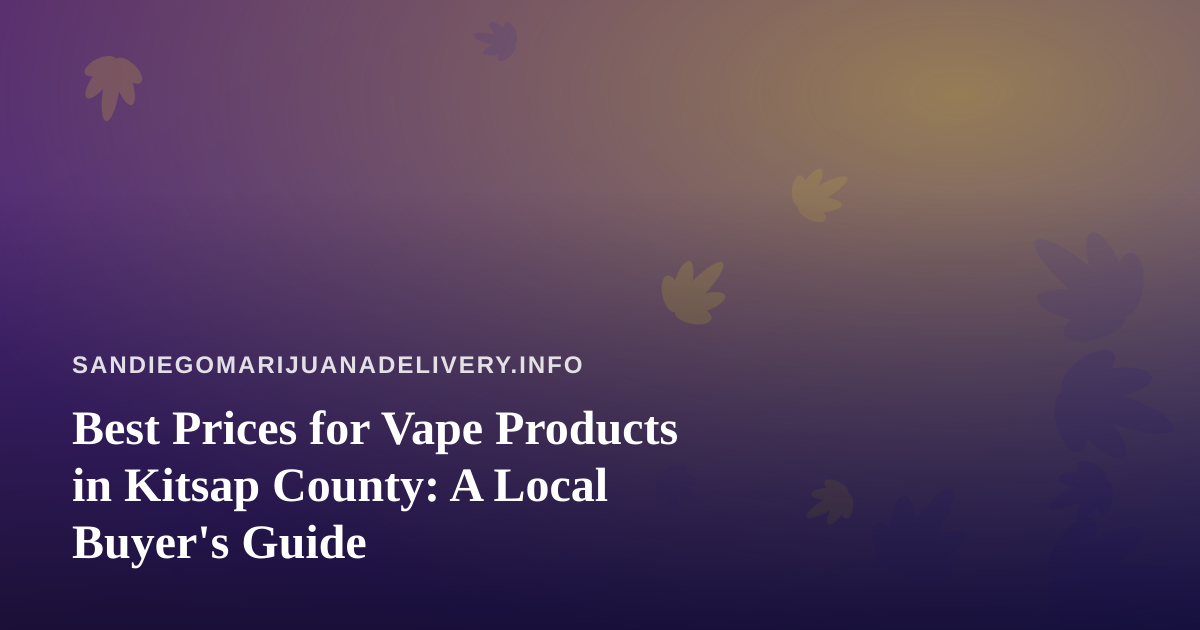 Best Prices for Vape Products in Kitsap County: A Local Buyer’s Guide