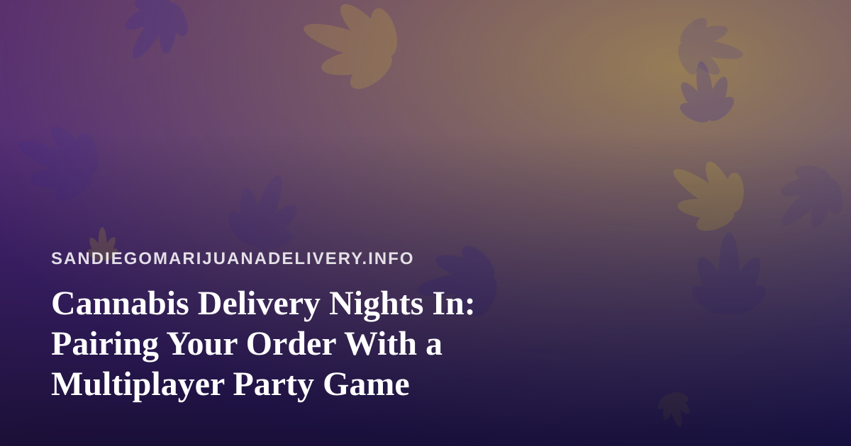 Cannabis Delivery Nights In: Pairing Your Order With a Multiplayer Party Game