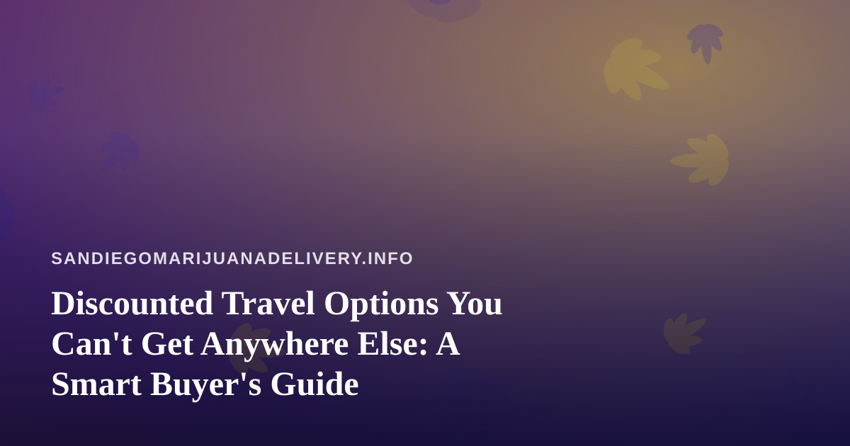 Discounted Travel Options You Can’t Get Anywhere Else: A Smart Buyer’s Guide