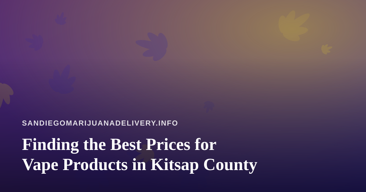 Finding the Best Prices for Vape Products in Kitsap County