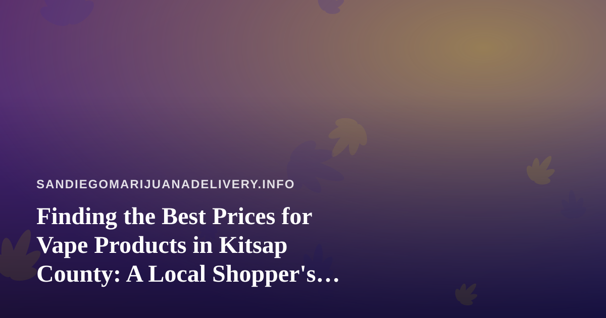 Finding the Best Prices for Vape Products in Kitsap County: A Local Shopper’s Guide