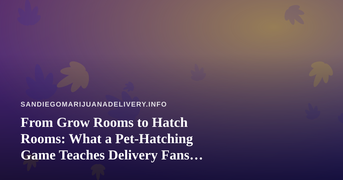 From Grow Rooms to Hatch Rooms: What a Pet-Hatching Game Teaches Delivery Fans About Patience