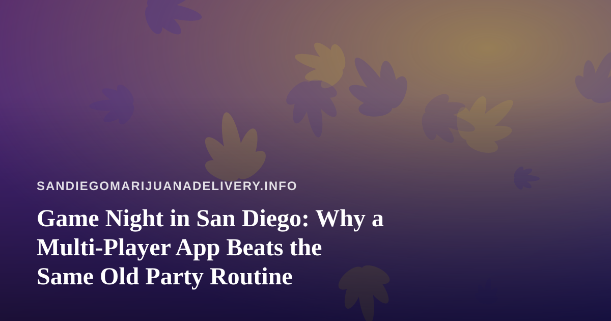 Game Night in San Diego: Why a Multi-Player App Beats the Same Old Party Routine