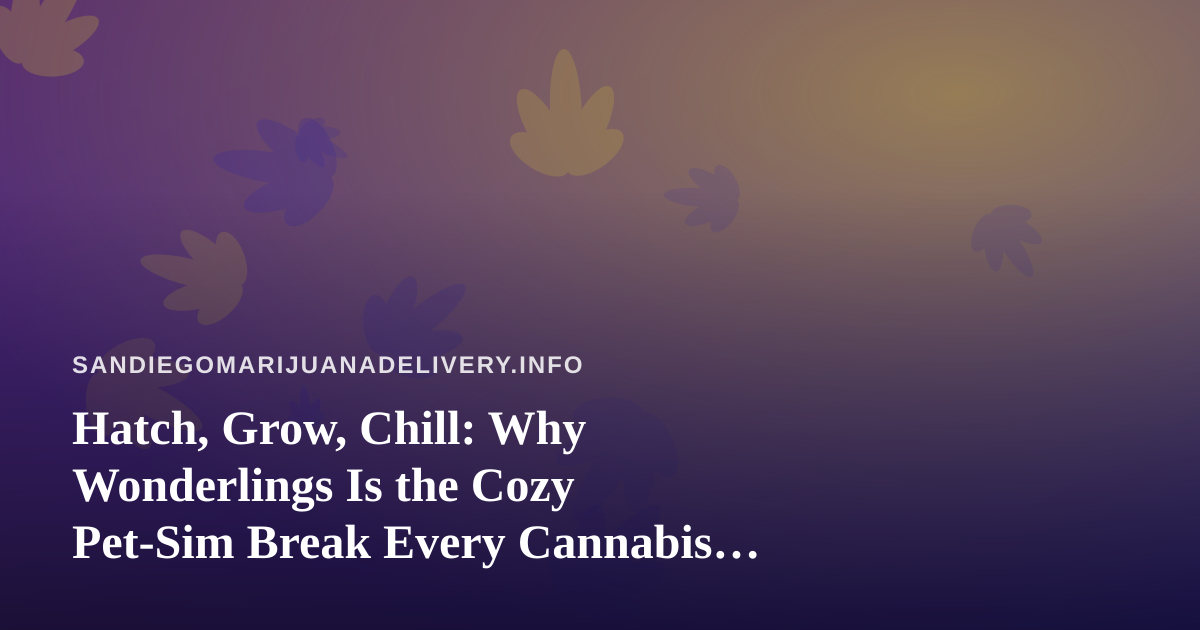 Hatch, Grow, Chill: Why Wonderlings Is the Cozy Pet-Sim Break Every Cannabis Fan Will Love