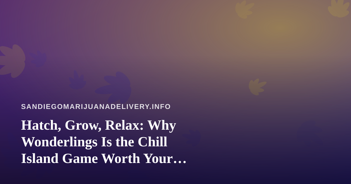 Hatch, Grow, Relax: Why Wonderlings Is the Chill Island Game Worth Your Downtime