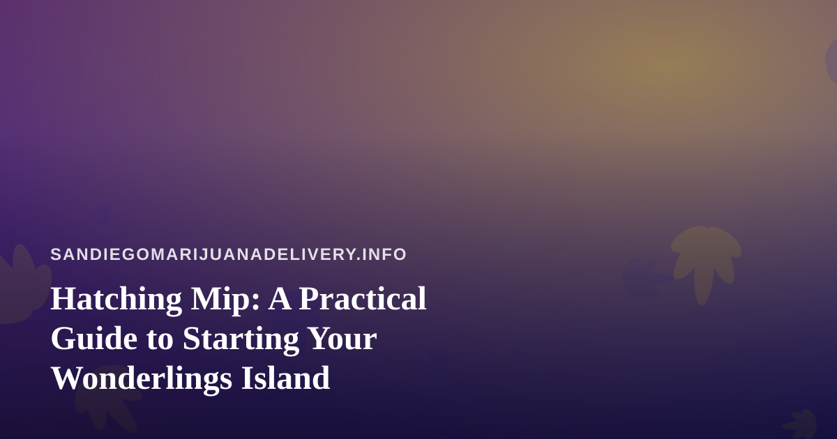 Hatching Mip: A Practical Guide to Starting Your Wonderlings Island