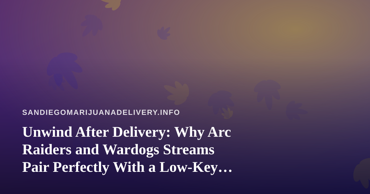 Unwind After Delivery: Why Arc Raiders and Wardogs Streams Pair Perfectly With a Low-Key Night In